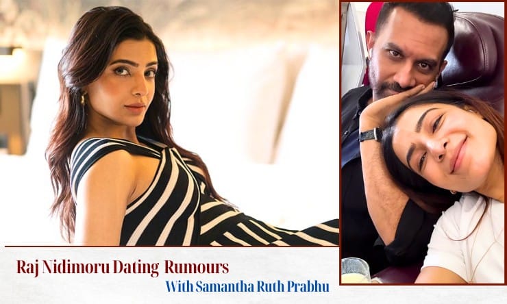 Raj Nidimoru dating with Samantha Ruth Prabhu