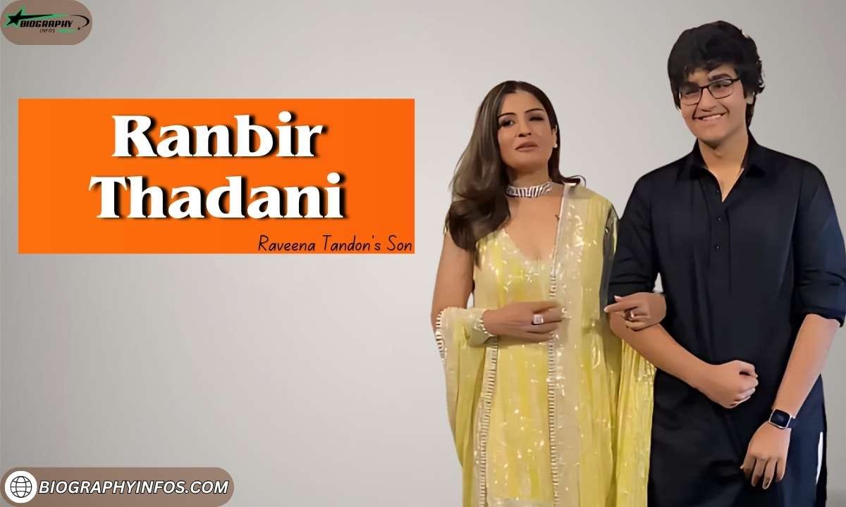 Ranbir Thadani: Bio, Age, Height, Father, Education, Career, Net Worth & More 