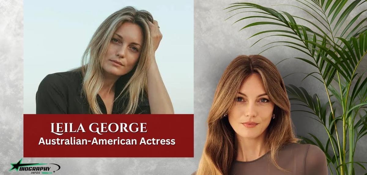 Leila George: Age, Career, Family, Husband, Net Worth And More